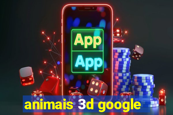 animais 3d google